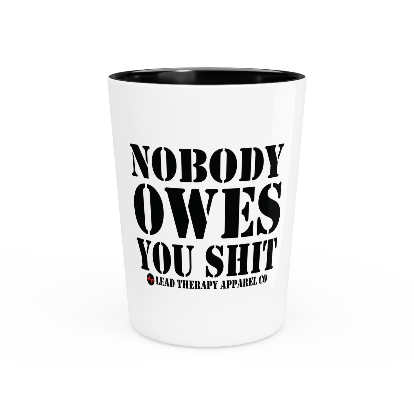 Lead Therapy Nobody Owes You-Shot Glass