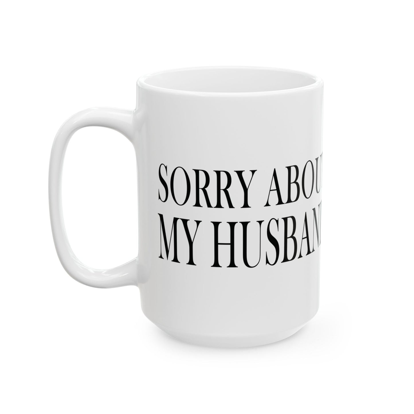Lead Therapy Sorry About My Husband-11oz or 15oz White Mug