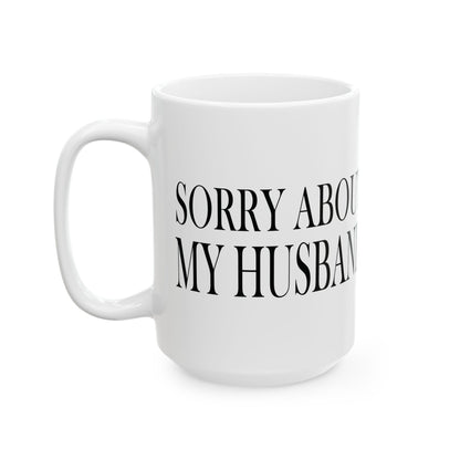 Lead Therapy Sorry About My Husband-11oz or 15oz White Mug
