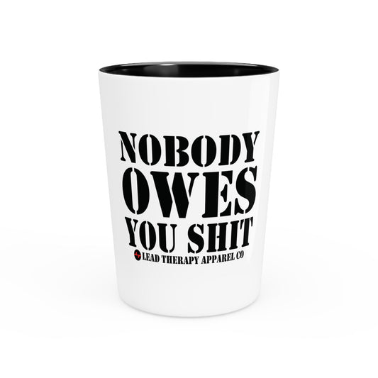 Lead Therapy Nobody Owes You-Shot Glass