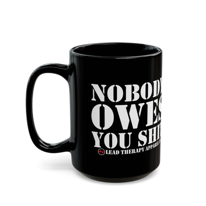 Lead Therapy Nobody Owes You-11oz or 15oz Black Mug