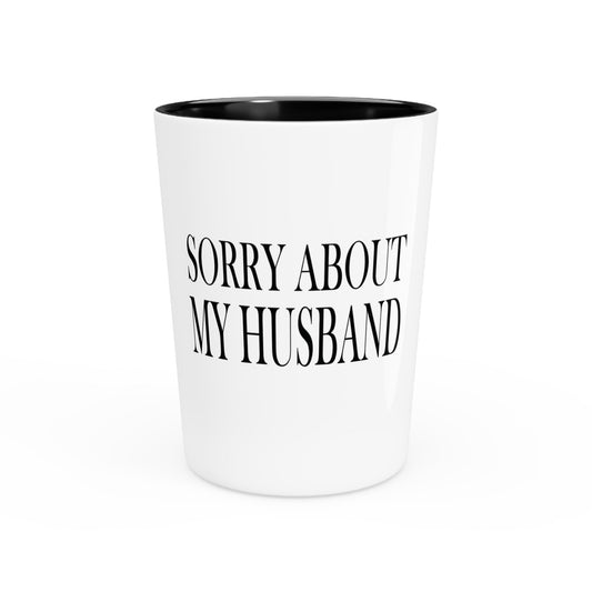 Lead Therapy Sorry About My Husband-Shot Glass