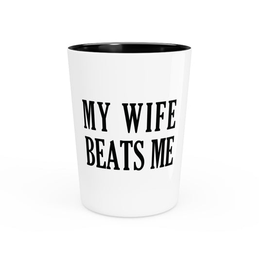 Lead Therapy My Wife Beats Me-Shot Glass